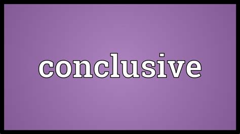 conclusivity definition|define conclusive.